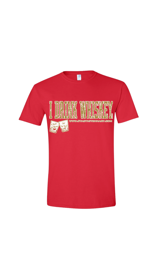 Stacy Mitchhart "I Drink Whiskey" Unisex T-Shirt-Merch2Home--FREE SHIPPING--